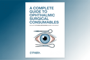 A Complete Guide to Ophthalmic Surgical Consumables – And Why Eyphora Lifescience Leads the Market